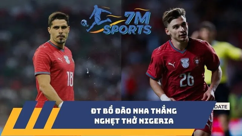 ĐT Bồ Đào Nha thắng nghẹt thở Nigeria trước World Cup