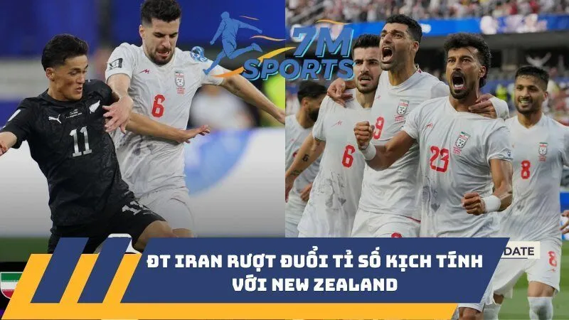 ĐT Iran rượt đuổi tỉ số kịch tính với New Zealand