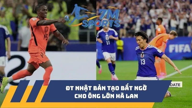 ĐT Nhật Bản tạo bất ngờ cho ông lớn Hà Lan